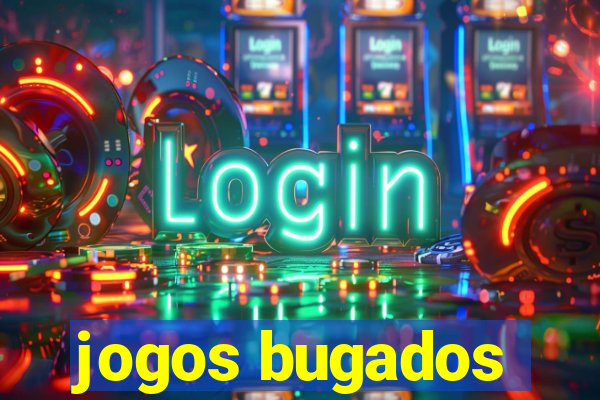 jogos bugados